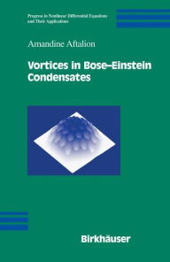 Title: Vortices in Bose-Einstein Condensates, Author: Amandine Aftalion