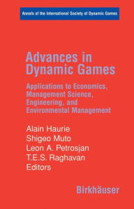 Title: Advances in Dynamic Games: Applications to Economics, Management Science, Engineering, and Environmental Management / Edition 1, Author: Alain Haurie