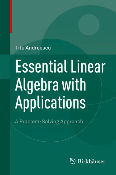 Essential Linear Algebra with Applications: A Problem-Solving Approach