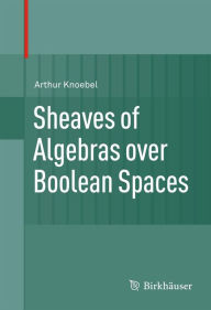 Title: Sheaves of Algebras over Boolean Spaces, Author: Arthur Knoebel