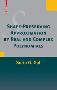 Title: Shape-Preserving Approximation by Real and Complex Polynomials, Author: Sorin G. Gal