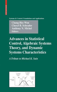 Title: Advances in Statistical Control, Algebraic Systems Theory, and Dynamic Systems Characteristics: A Tribute to Michael K. Sain, Author: Chang-Hee Won
