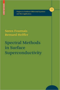 Title: Spectral Methods in Surface Superconductivity / Edition 1, Author: Søren Fournais