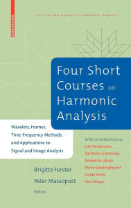 Title: Four Short Courses on Harmonic Analysis: Wavelets, Frames, Time-Frequency Methods, and Applications to Signal and Image Analysis, Author: Brigitte Forster