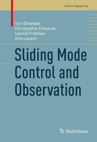 Title: Sliding Mode Control and Observation, Author: Yuri Shtessel