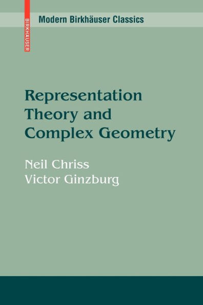 Representation Theory and Complex Geometry / Edition 1