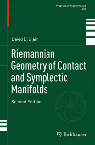 Title: Riemannian Geometry of Contact and Symplectic Manifolds / Edition 2, Author: David E. Blair