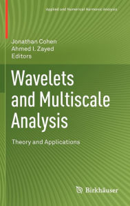 Wavelets and Multiscale Analysis: Theory and Applications / Edition 1