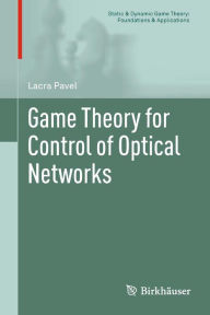 Title: Game Theory for Control of Optical Networks, Author: Lacra Pavel