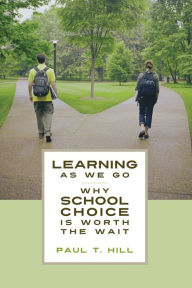 Title: Learning as We Go: Why School Choice is Worth the Wait, Author: Paul T. Hill