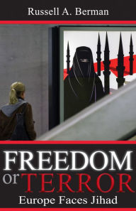 Title: Freedom or Terror: Europe Faces Jihad, Author: Russell A. Berman