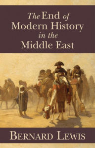 Title: The End of Modern History in the Middle East, Author: Bernard Lewis