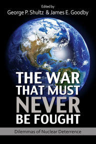 Title: The War That Must Never Be Fought: Dilemmas of Nuclear Deterrence, Author: George P. Shultz