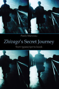 Title: Zhivago's Secret Journey: From Typescript to Book, Author: Paolo Mancosu