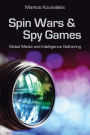Spin Wars and Spy Games: Global Media and Intelligence Gathering