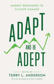 Title: Adapt and Be Adept: Market Responses to Climate Change, Author: Terry L. Anderson