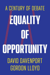 Title: Equality of Opportunity: A Century of Debate, Author: David Davenport