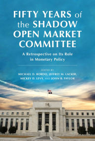 Title: Fifty Years of the Shadow Open Market Committee: A Retrospective on Its Role in Monetary Policy, Author: Jeffrey M. Lacker