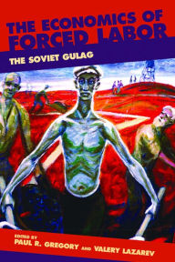 Title: The Economics of Forced Labor: The Soviet Gulag, Author: Paul R. Gregory