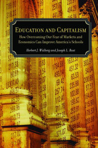 Title: Education and Capitalism: How Overcoming Our Fear of Markets and Economics Can Improve, Author: Joseph L. Bast