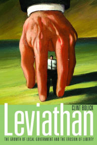 Title: Leviathan: The Growth of Local Government and the Erosion of Liberty, Author: Clint Bolick