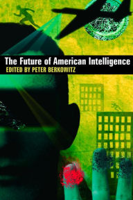 Title: The Future of American Intelligence, Author: Peter Berkowitz