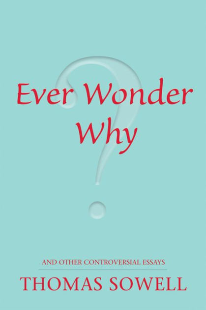 Obesity Essay Thesis Ever Wonder Why And Other Controversial Essays By Thomas Sowell Nook Book Ebook Barnes Noble Sample Essay Paper also Thesis Statement In An Essay Ever Wonder Why And Other Controversial Essays By Thomas Sowell Business Ethics Essays