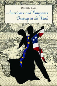 Americans and Europeans Dancing in the Dark: On Our Differences and Affinities, Our Interests, and Our Habits of Life