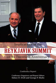 Title: Implications of the Reykjavik Summit on Its Twentieth Anniversary: Conference Report, Author: Sidney D. Drell