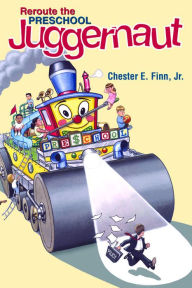 Title: Reroute the Preschool Juggernaut, Author: Chester E. Finn