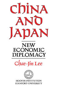 Title: China and Japan: New Economic Diplomacy, Author: Chae-Jin Lee