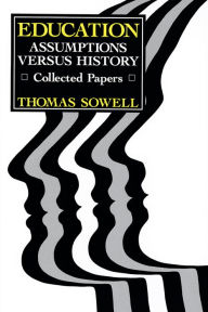 Title: Education: Assumptions versus History: Collected Papers, Author: Thomas Sowell