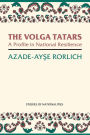The Volga Tatars: A Profile in National Resilience