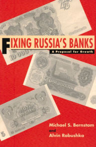 Title: Fixing Russia's Banks: A Proposal for Growth, Author: Michael S. Bernstam