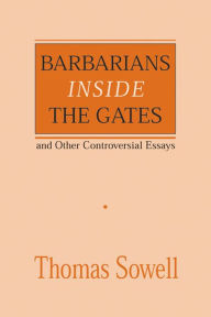 Title: Barbarians inside the Gates and Other Controversial Essays, Author: Thomas Sowell