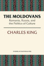 The Moldovans: Romania, Russia, and the Politics of Culture