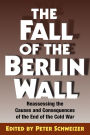 The Fall of the Berlin Wall: Reassessing the Causes and Consequences of the End of the Cold War