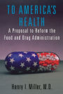 To America's Health: A Proposal to Reform the Food and Drug Administration