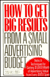 How to Get Big Results from a Small Advertising Budget: Tricks & Techniques for Getting $1,000 Worth of Advertising Value from Every $100 Spent