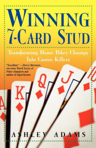 Title: Winning 7-Card Stud: Transforming Home Game Chumps into Casino Killers, Author: Ashley Adams