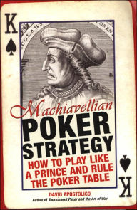 Machiavellian Poker Strategy: How to Play Like a Prince and Rule the Poker Table