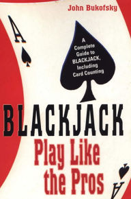 Title: Blackjack: Play Like The Pros: A Complete Guide to BLACKJACK, Including Card Counting, Author: John Bukofsky