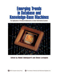 Title: Emerging Trends in Database and Knowledge Based Machines: The Application of Parallel Architectures to Smart Information Systems / Edition 1, Author: Mahdi Abdelguerfi