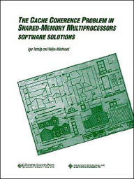 Title: The Cache Coherence Problem in Shared-Memory Multiprocessors: Software Solutions / Edition 1, Author: Igor Tartalja