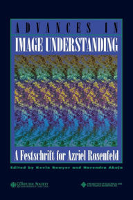 Title: Advances in Image Understanding: A Festschrift for Azriel Rosenfeld / Edition 1, Author: Kevin W. Bowyer