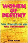 Women of Destiny: Women in the Old Testament