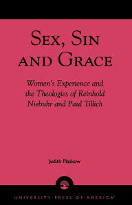 Title: Sex, Sin, and Grace: Women's Experience and the Theologies of Reinhold Niebuhr and Paul Tillich, Author: Judith Plaskow