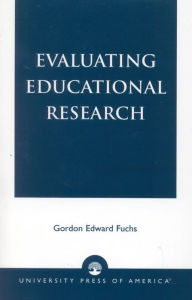 Title: Evaluating Educational Research / Edition 1, Author: Gordon Edward Fuchs
