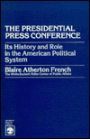 Presidential Press Conference: Its History and Role in the American Political System