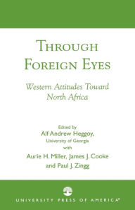 Title: Through Foreign Eyes: Western Attitudes Toward North Africa, Author: Alf Andrew Heggoy